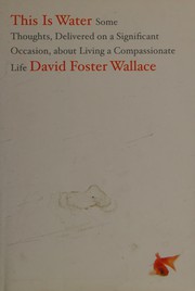 Cover of This Is Water: Some Thoughts, Delivered on a Significant Occasion, about Living a Compassionate Life